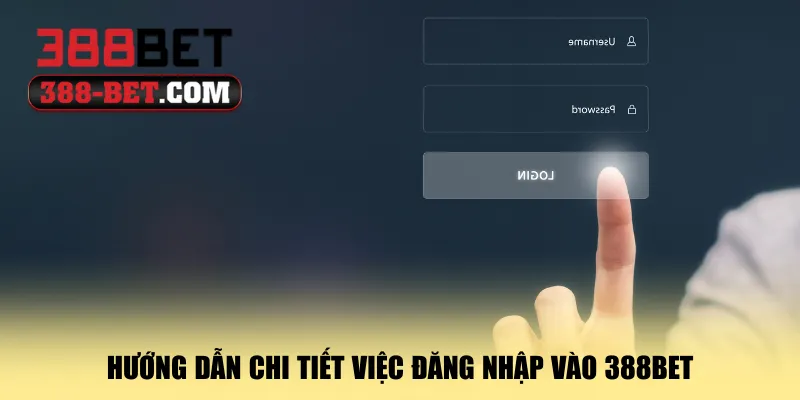 huong-dan-chi-tiet-viec-dang-nhap-vao-388bet