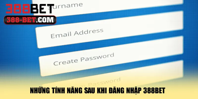nhung-tinh-nang-sau-khi-dang-nhap-388bet