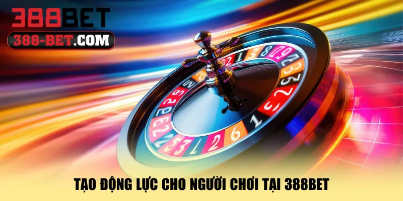 tao-dong-luc-cho-nguoi-choi-tai-388bet